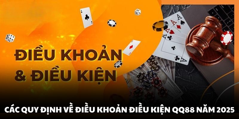 Cập nhật các quy định về điều khoản điều kiện QQ88 năm 2025