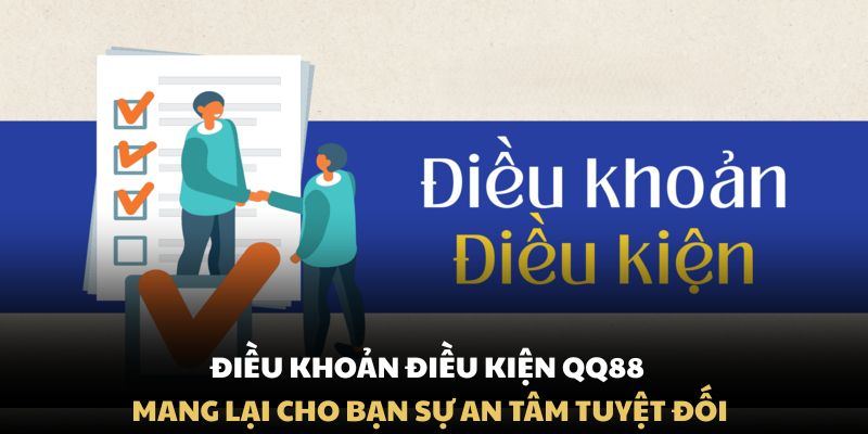 Điều khoản điều kiện QQ88 mang lại cho bạn sự an tâm tuyệt đối