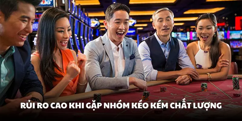 Bạn sẽ gặp rủi ro khi gặp nhóm kéo kém chất lượng