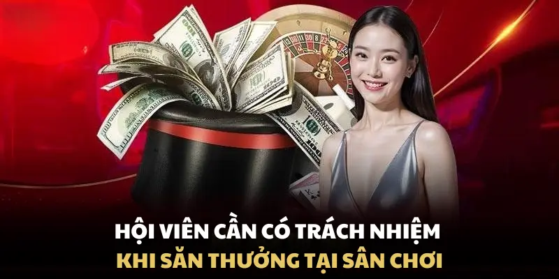 Hội viên cần có trách nhiệm khi săn thưởng tại sân chơi