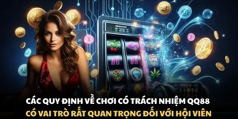 Các quy định về chơi có trách nhiệm QQ88 có vai trò rất quan trọng đối với hội viên
