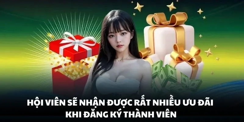 Hội viên sẽ nhận được rất nhiều ưu đãi khi đăng ký thành viên