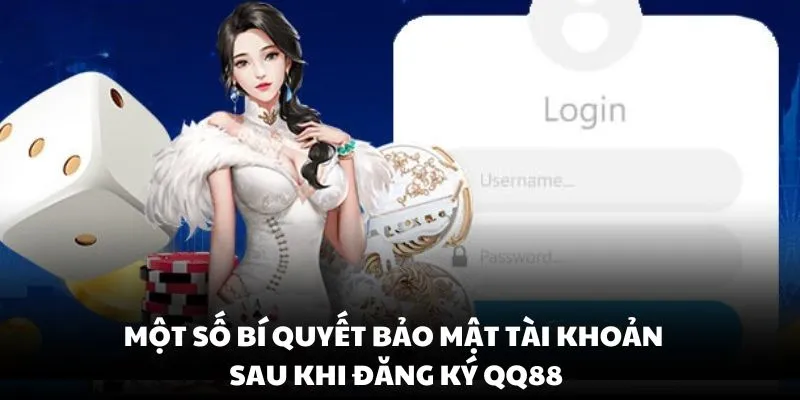 Một số bí quyết bảo mật tài khoản sau khi đăng ký QQ88