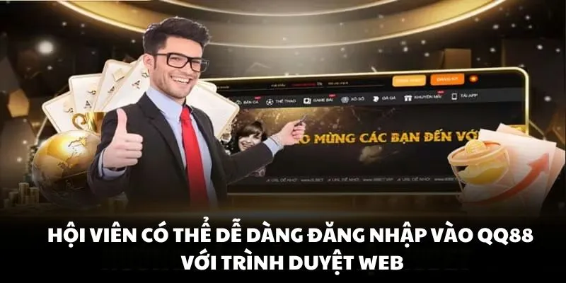 Hội viên có thể dễ dàng đăng nhập vào QQ88 với trình duyệt Web