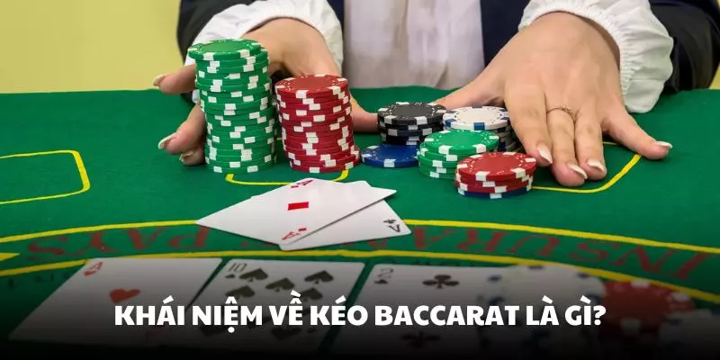 Khái niệm về kéo baccarat là gì?