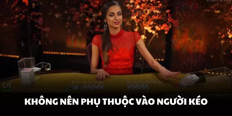 Không nên phụ thuộc hoàn toàn vào người kéo