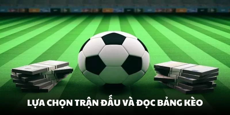 Lựa chọn trận đấu và đọc bảng kèo