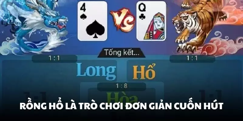 Rồng Hổ là trò chơi đơn giản nhưng rất cuốn hút