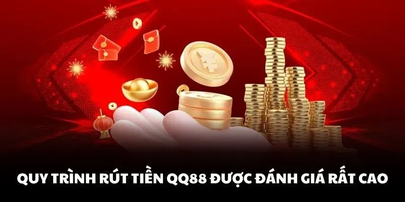 Quy trình rút tiền QQ88 được đánh giá rất cao