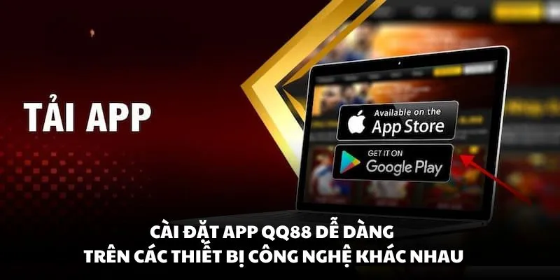 Cài đặt app QQ88 dễ dàng trên các thiết bị công nghệ khác nhau