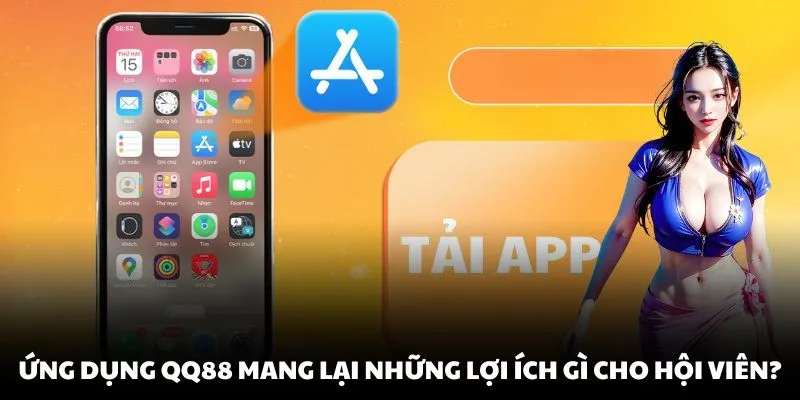 Ứng dụng QQ88 mang lại những lợi ích gì cho hội viên?