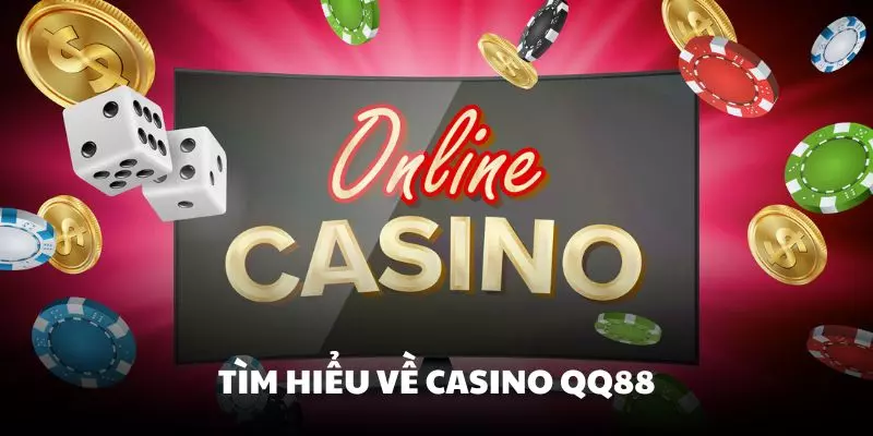 Tìm hiểu đôi nét về sảnh Casino QQ88