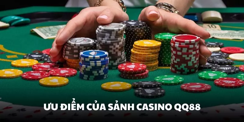 Ưu điểm khi tham gia sảnh Casino tại nhà cái QQ88